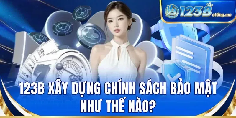 123B xây dựng chính sách bảo mật như thế nào?