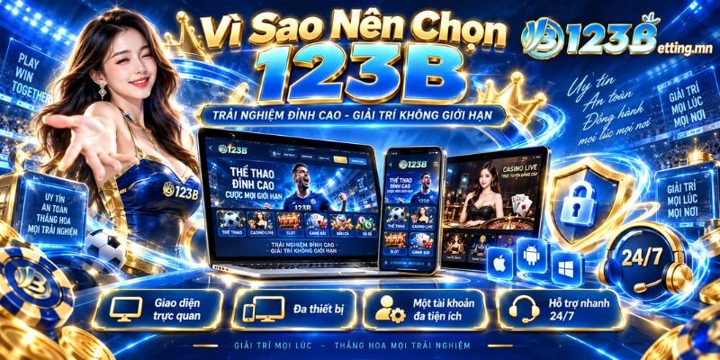 Vì sao nên chọn 123B giải trí