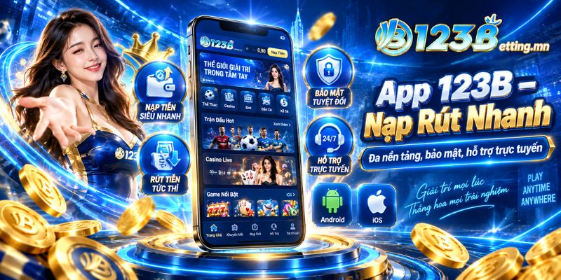 Tải app 123B để nạp rút nhanh chóng