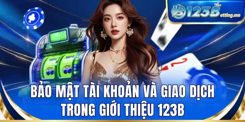 Bảo mật tài khoản và giao dịch trong giới thiệu 123B