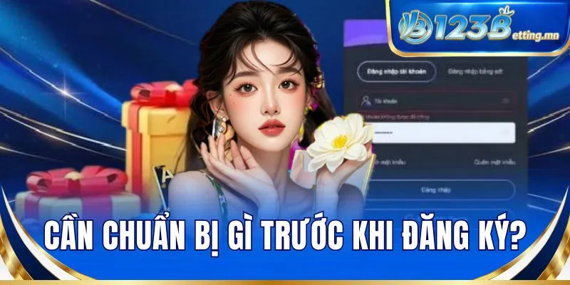 Cần chuẩn bị gì trước khi đăng ký?