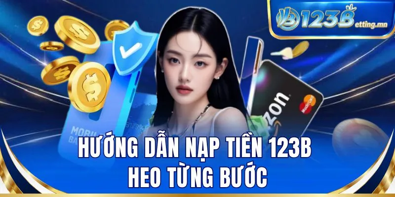 Hướng dẫn nạp tiền 123B theo từng bước