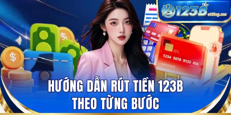 Hướng dẫn rút tiền 123B theo từng bước