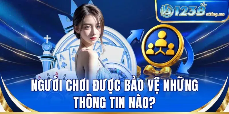 Người chơi được bảo vệ những thông tin nào?