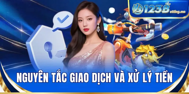 Nguyên tắc giao dịch và xử lý tiền