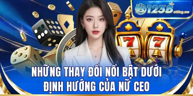 Những thay đổi nổi bật dưới định hướng của nữ CEO