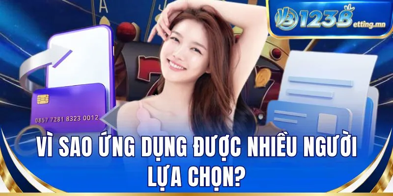 Vì sao ứng dụng được nhiều người lựa chọn?
